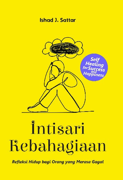 Intisari Kebahagiaan : Refleksi Hidup bagi Orang yang Merasa Gagal